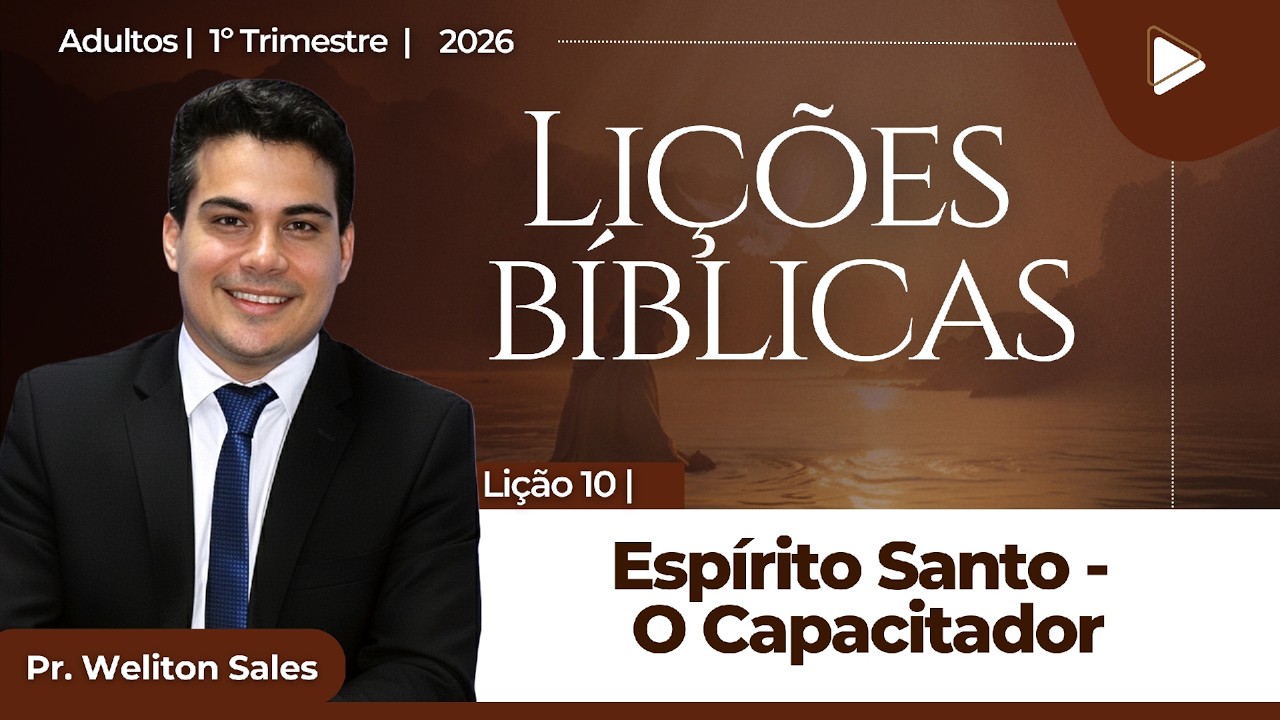 EBD Lição 10 Espírito Santo - O Capacitador Aula dos Adultos CPAD 1º Trimestre 2026