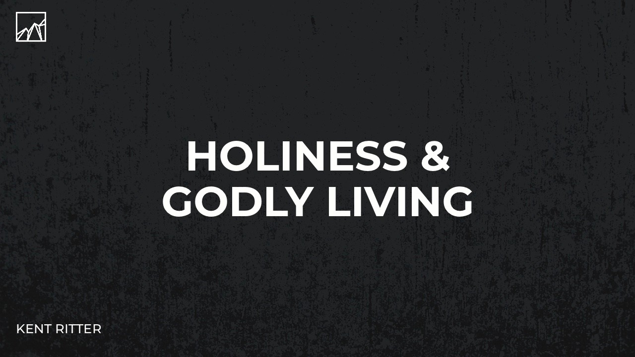 Holiness & Godly Living | Kent Ritter