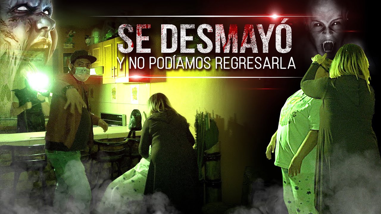 Se desmayó y no podíamos regresarla...