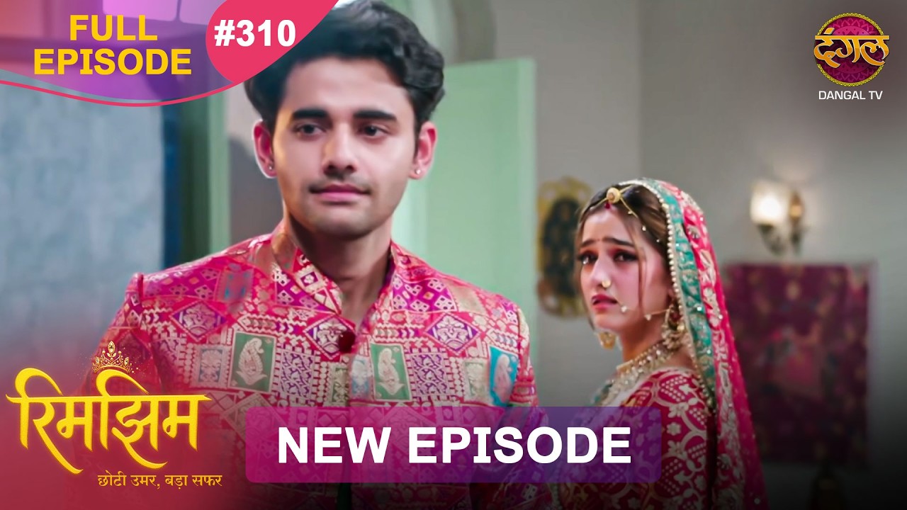 Rimjhim - Choti Umar Bada Safar | Full Episode 310 | 21 Aug 2026 | Full HD #Newepisode | Dangal TV