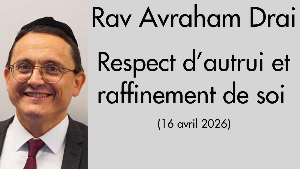Rav Avraham Drai - Respect d&rsquo;autrui et raffinement de soi