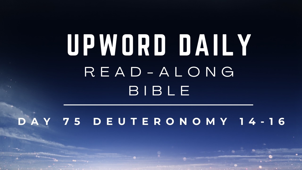 UpWord Day 75 | Deuteronomy 14-16 | Rules for a New Nation  |  Read-Along & Commentary