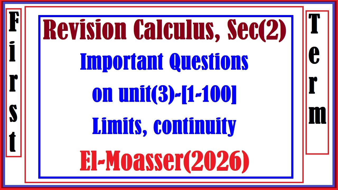 Revision Calculus, Sec(2), Important Questions, on unit (3)-Part(1)-[1-100] Limits, El-Moasser2026