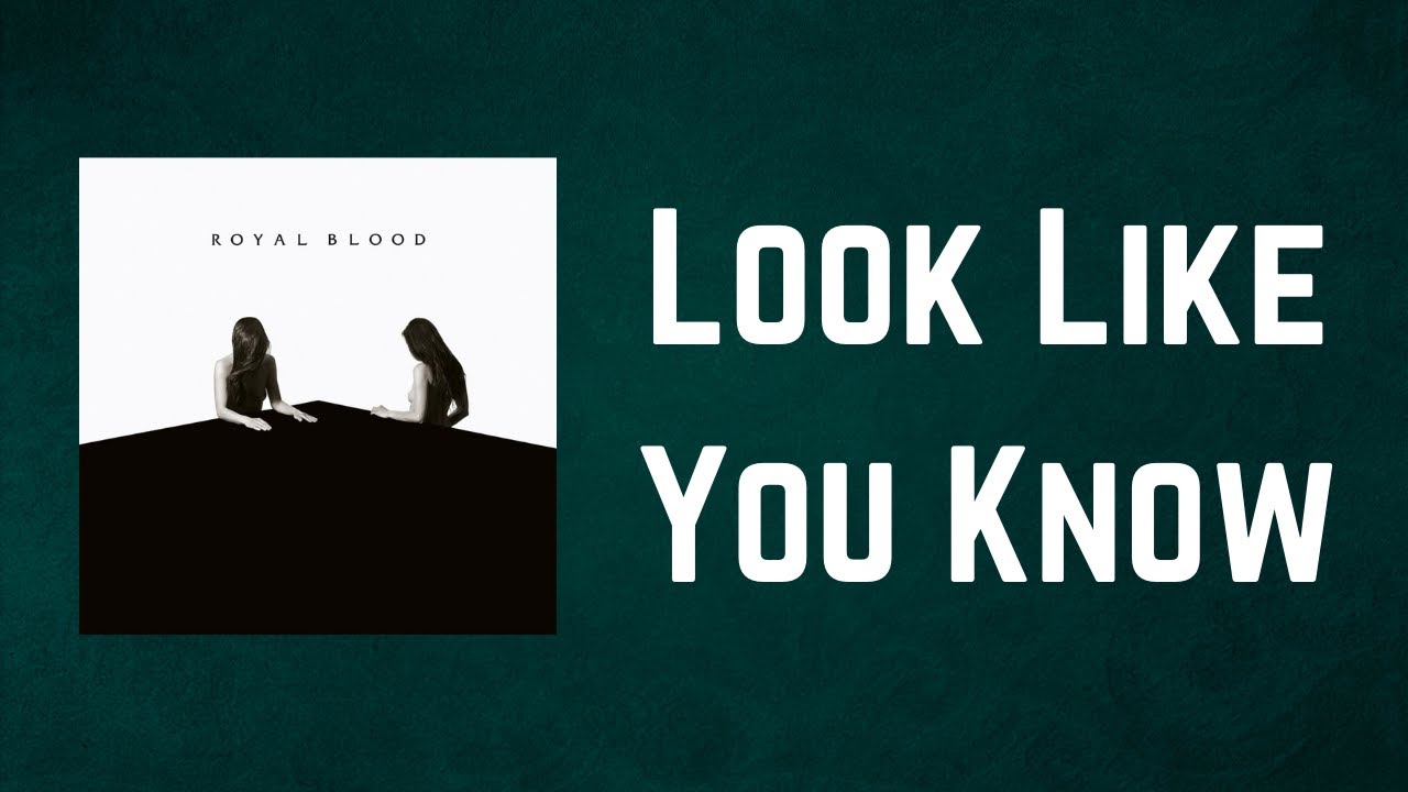 Royal Blood - Look Like You Know (Lyrics)