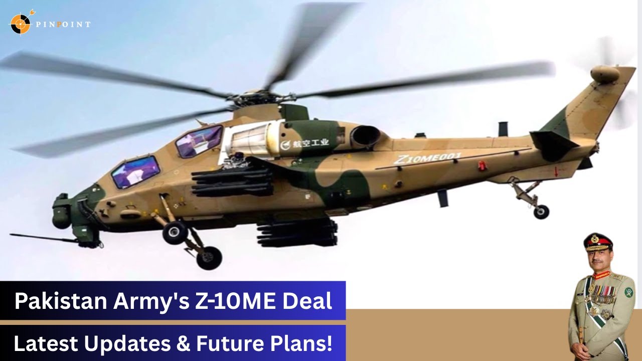 Pakistan Army's Z-10ME Attack Helicopter Deal &ndash; Latest Updates & Future Plans!|| Pinpoint