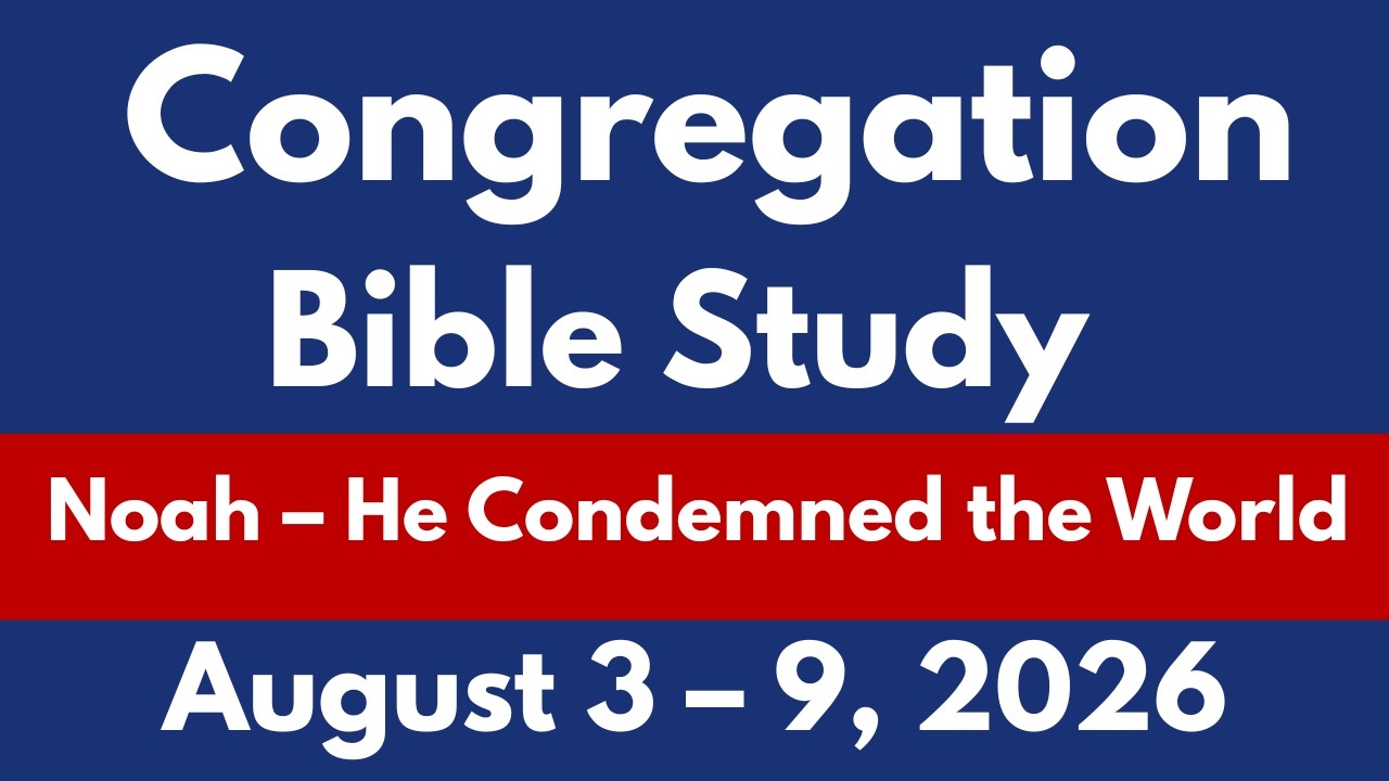 Congregation Bible Study August 3 &ndash; 9, 2026 | Noah &ndash; He Condemned the World | JW Midweek Meeting