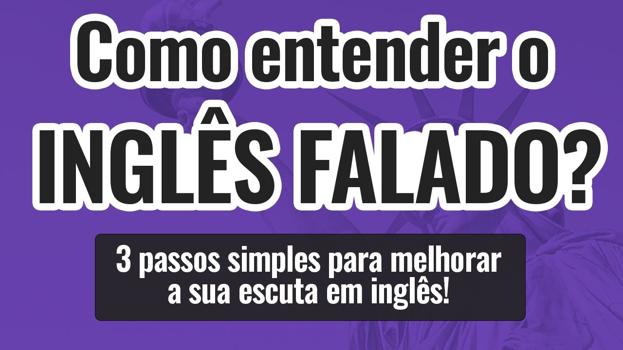 COMO ENTENDER O INGLÊS FALADO: 3 passos simples para melhorar a sua escuta em inglês!