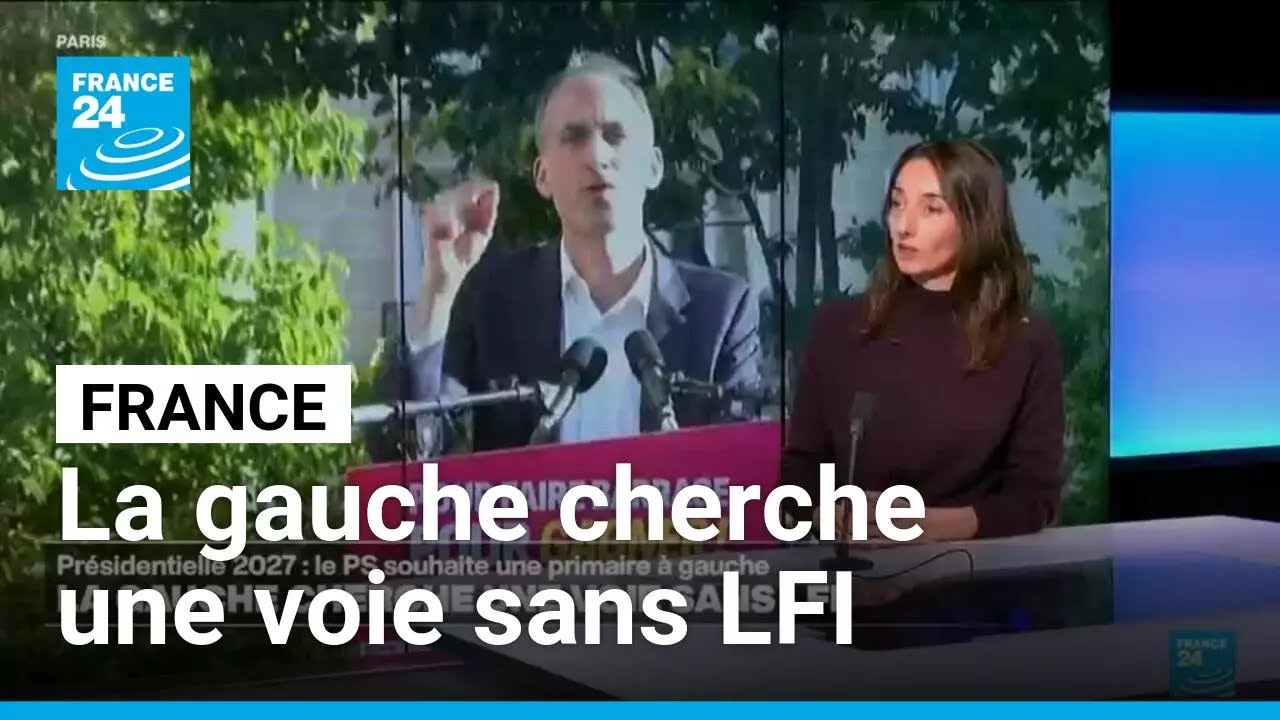 Pr&eacute;sidentielle 2027 en France : la gauche cherche une voie sans LFI &bull; FRANCE 24