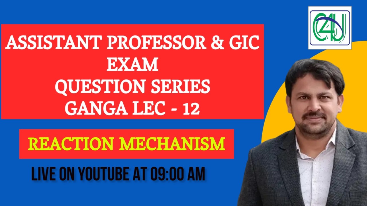 ASSISTANT PROFESSOR EXAM | QUESTION SERIES | GANGA LEC - 12 | REACTION MECHANISM | C4U