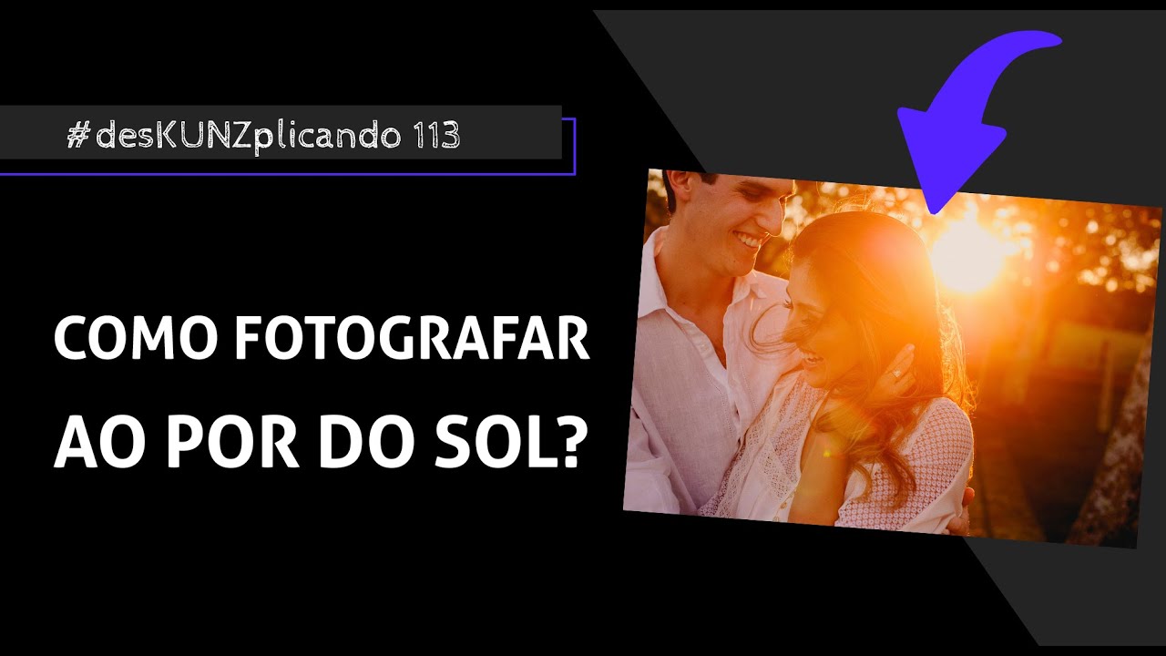 Como fotografar ao por do sol? | #desKUNZplicando 113
