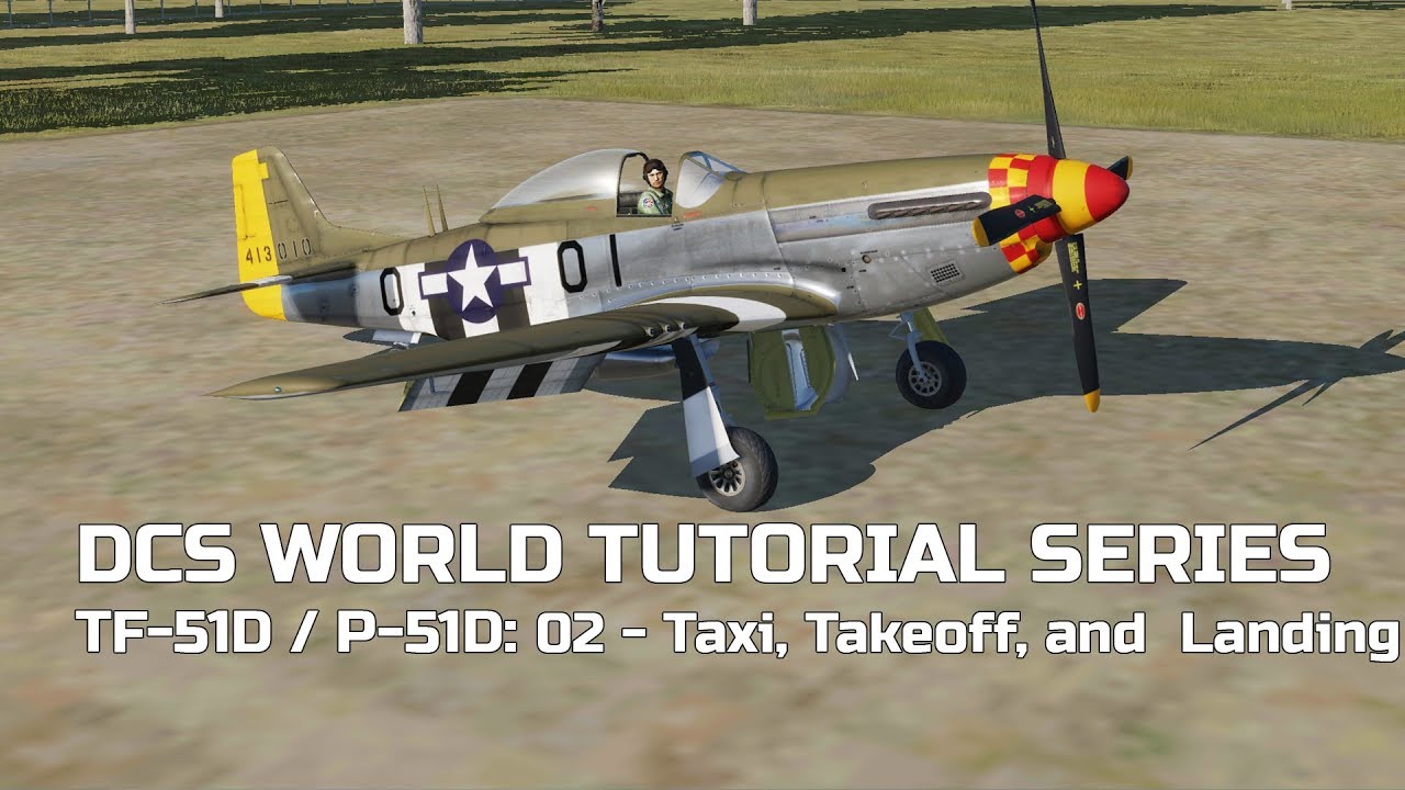 DCS World Tutorial Series: TF-51D / P-51D - 02 Taxi, Takeoff (and Landing Demonstration!)