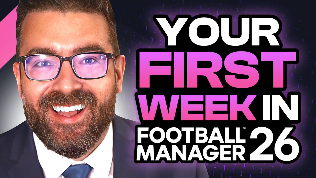 Your First Week in Football Manager 26 - What To Do Next!
