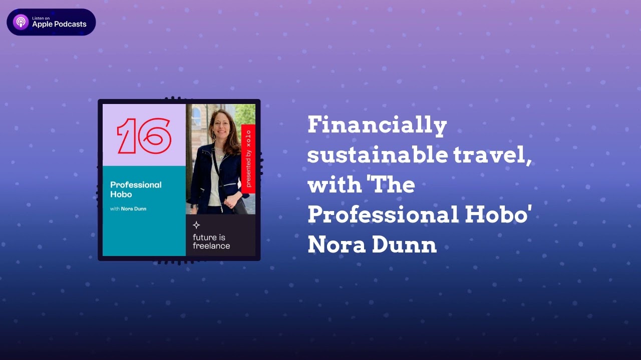 Financially sustainable travel, with 'The Professional Hobo' Nora Dunn | The Future Is Freelance