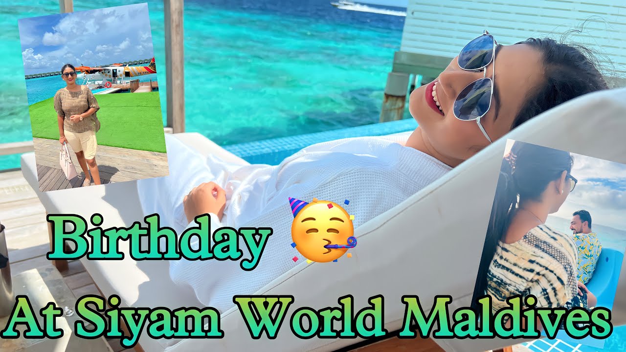 Birthday celebration at Siyam world || Biggest Resort in Maldives || Maldives 4k || Maldives Travel