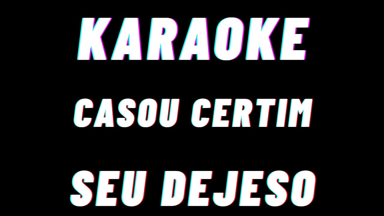 Seu Desejo Casou Certim Karaoke