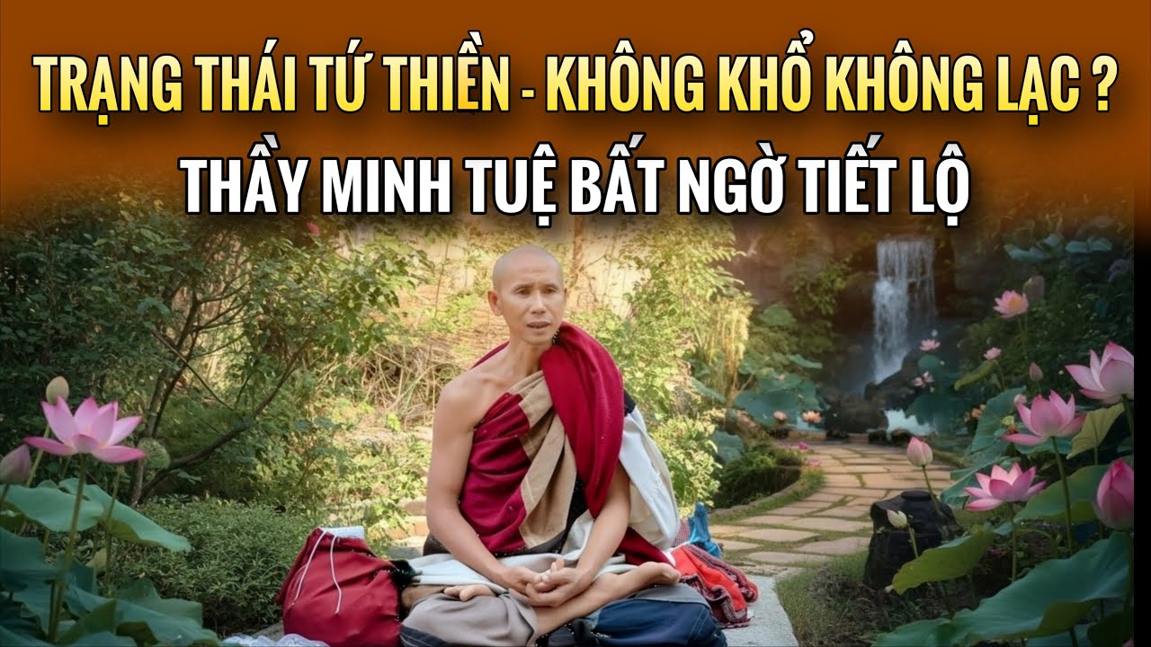 Trạng thái Tứ Thiền? - Thầy Minh Tuệ bất ngờ tiết lộ - không khổ không lạc Giải Thoát