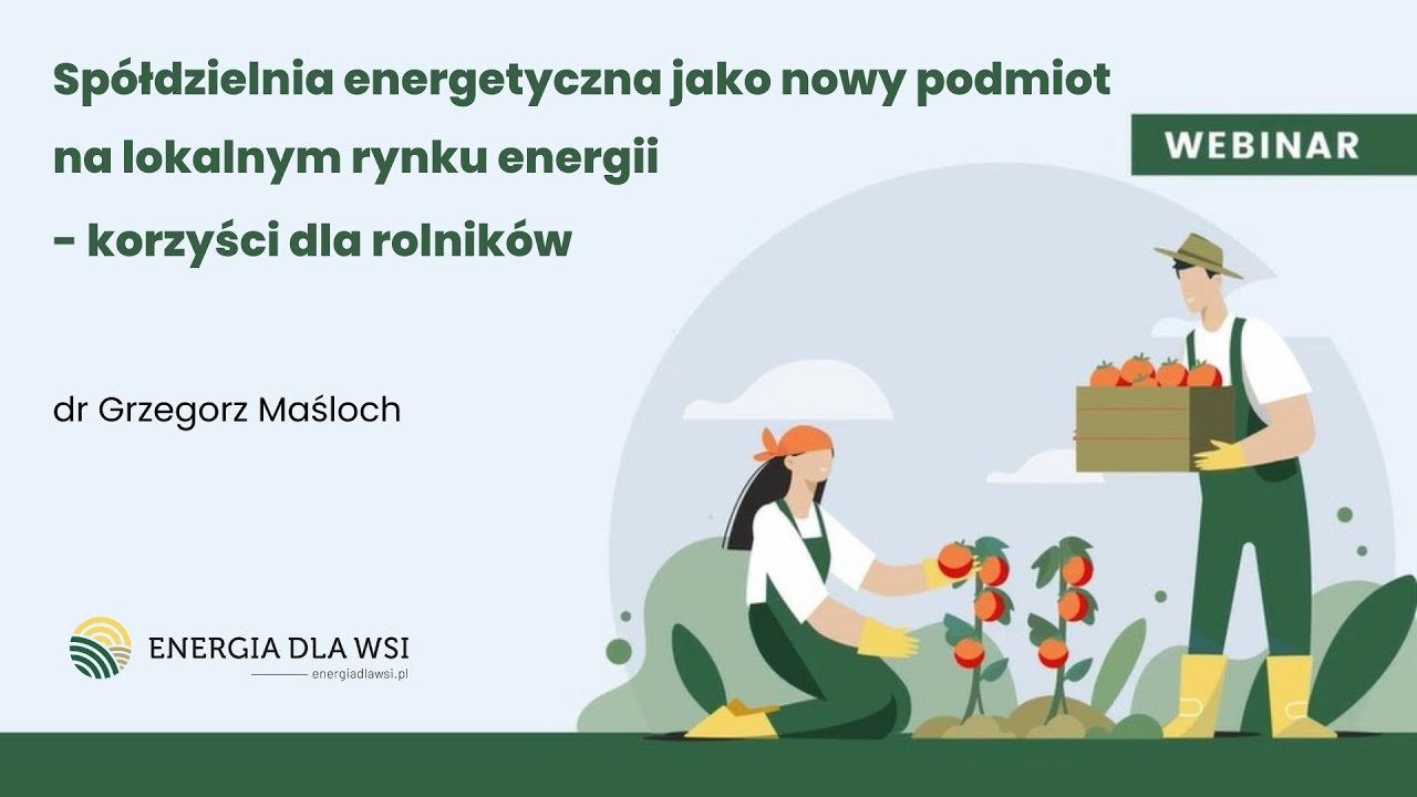 „Spółdzielnia energetyczna jako nowy podmiot na lokalnym rynku energii - korzyści dla rolników”