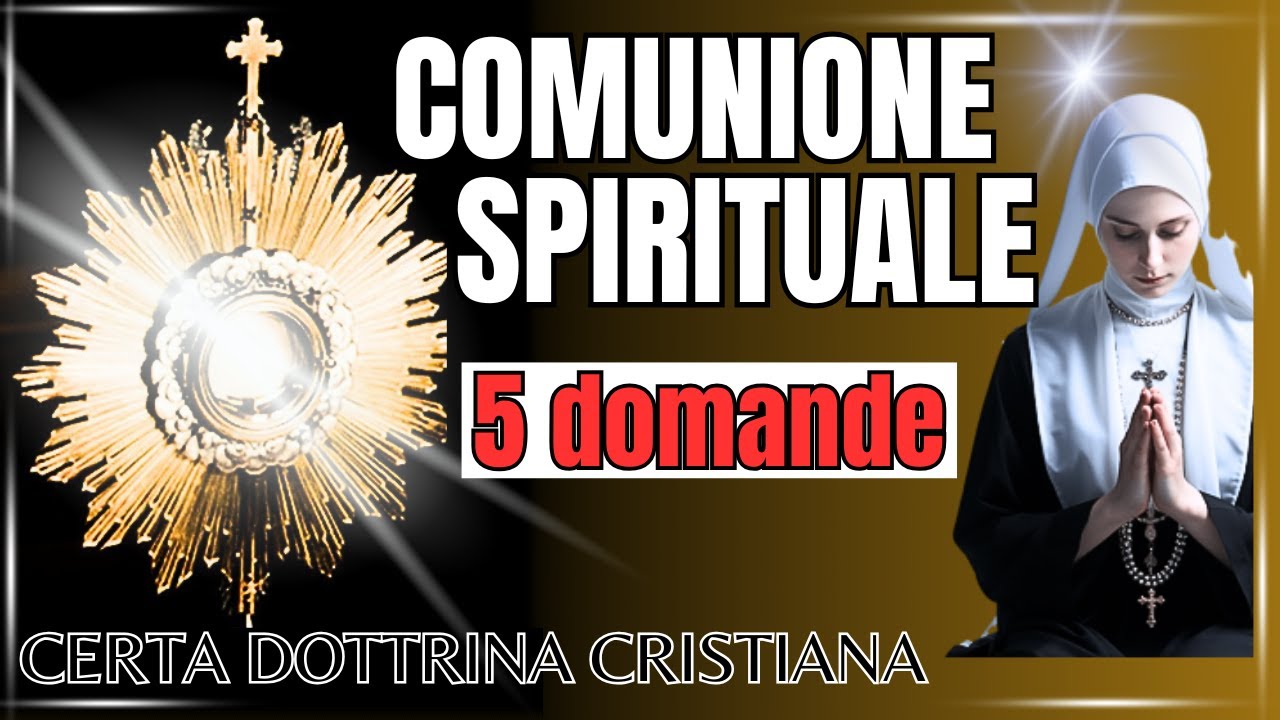LA COMUNIONE SPIRITUALE:  5 DOMANDE IMPORTANTI