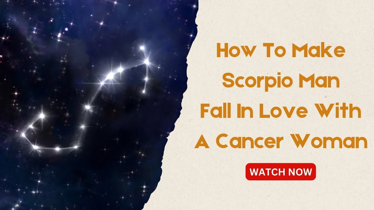 How To Make Scorpio Man Fall In Love With A Cancer Woman
