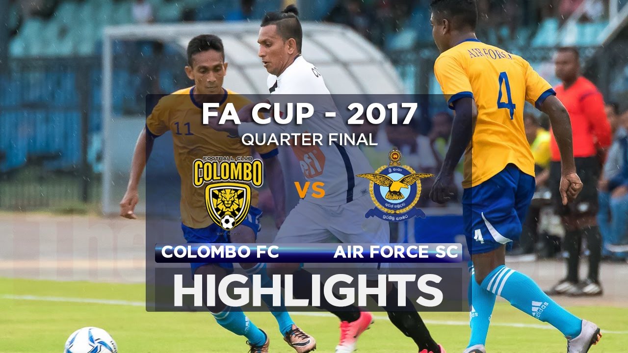 Highlights - Air Force SC v Colombo FC - FA Cup 2017 (Quarter Final)