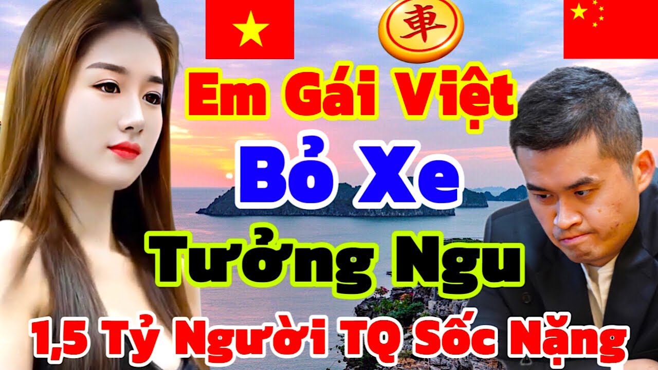 Em Gái Việt Bỏ Con Xe Kỳ Lạ, Ai Cũng Tưởng Em Ngu Và Cái Kết Sốc Cả Trung Quốc [Cờ Tướng]