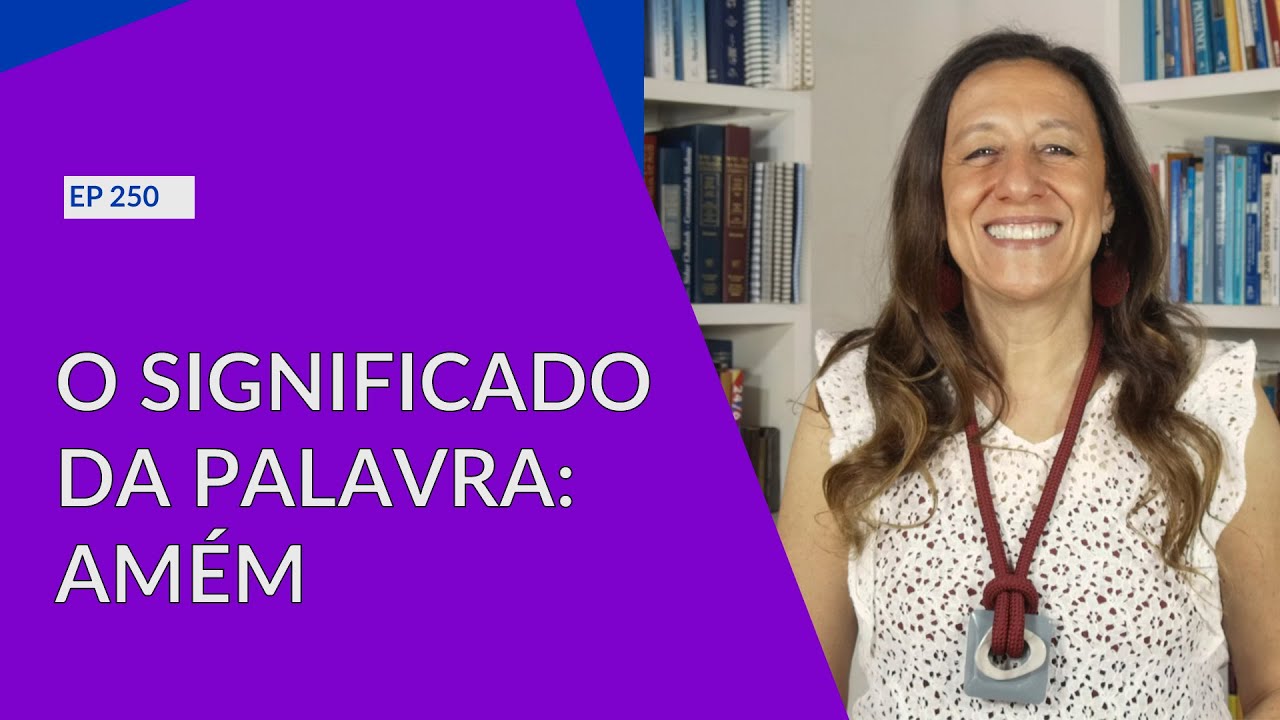 O SIGNIFICADO DA PALAVRA AMÉM - EP-250