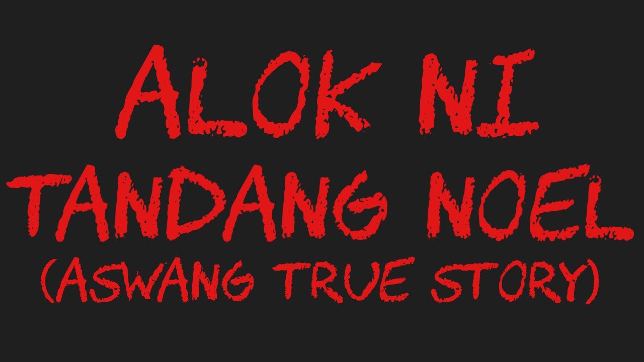 ALOK NI TANDANG NOEL (Aswang True Story)