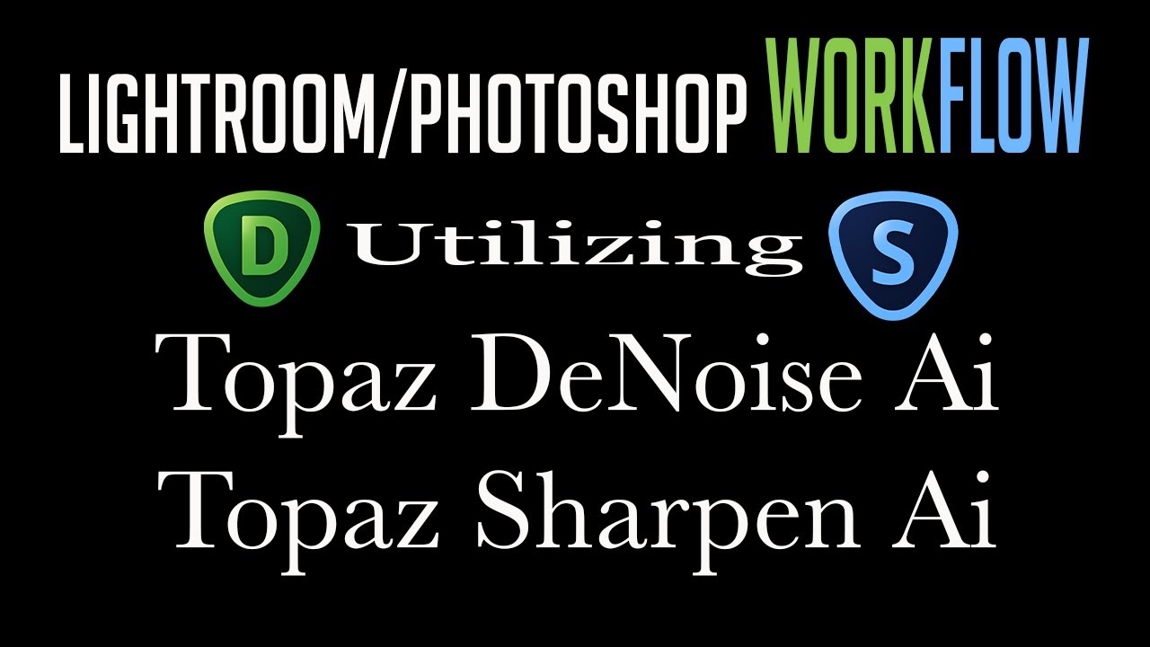 Using TOPAZ DENOISE AI AND SHARPEN AI in a Lightroom/Photoshop WorkFlow