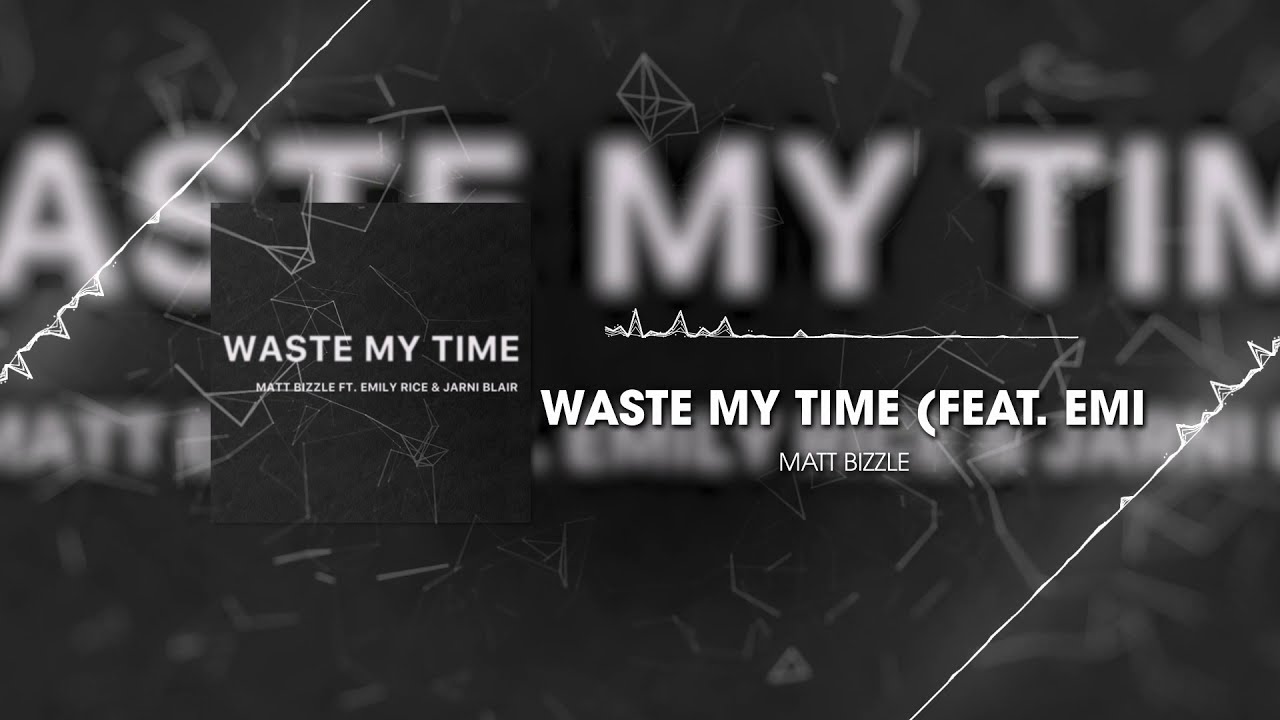 Waste My Time - Matt Bizzle (Feat. Emily Rice & Jarni Blair)