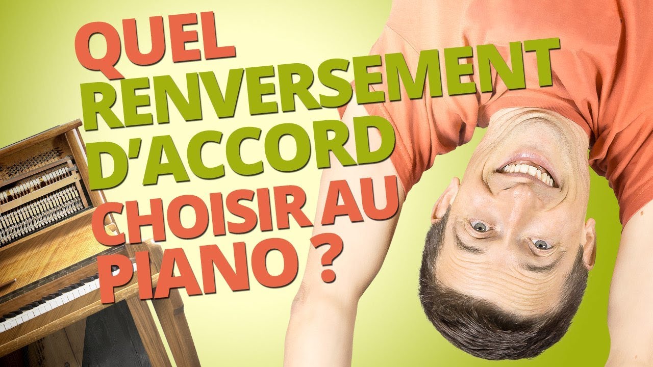 QUEL RENVERSEMENT CHOISIR AU PIANO ?