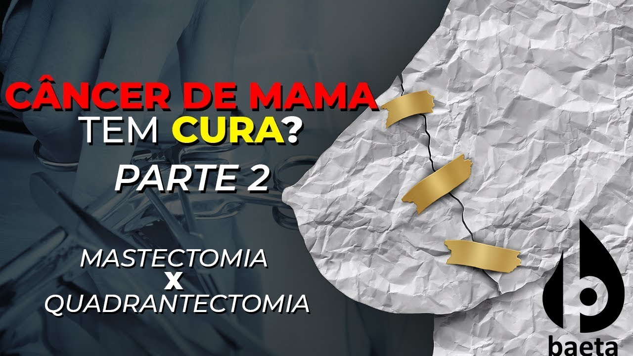 CIRURGIA DO C&Acirc;NCER DE MAMA- MASTECTOMIA X QUADRANTECTOMIA