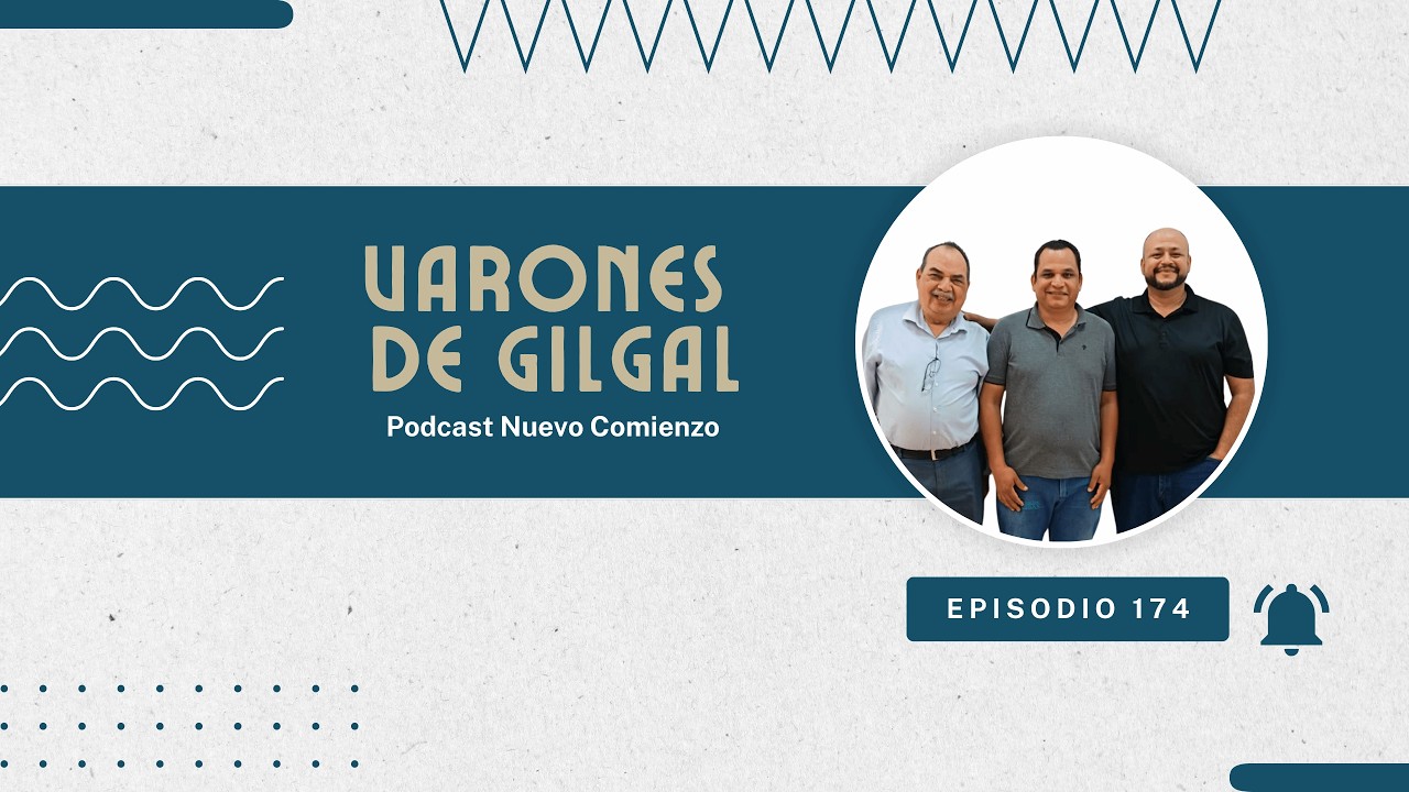Varones de Gilgal | Episodio 174