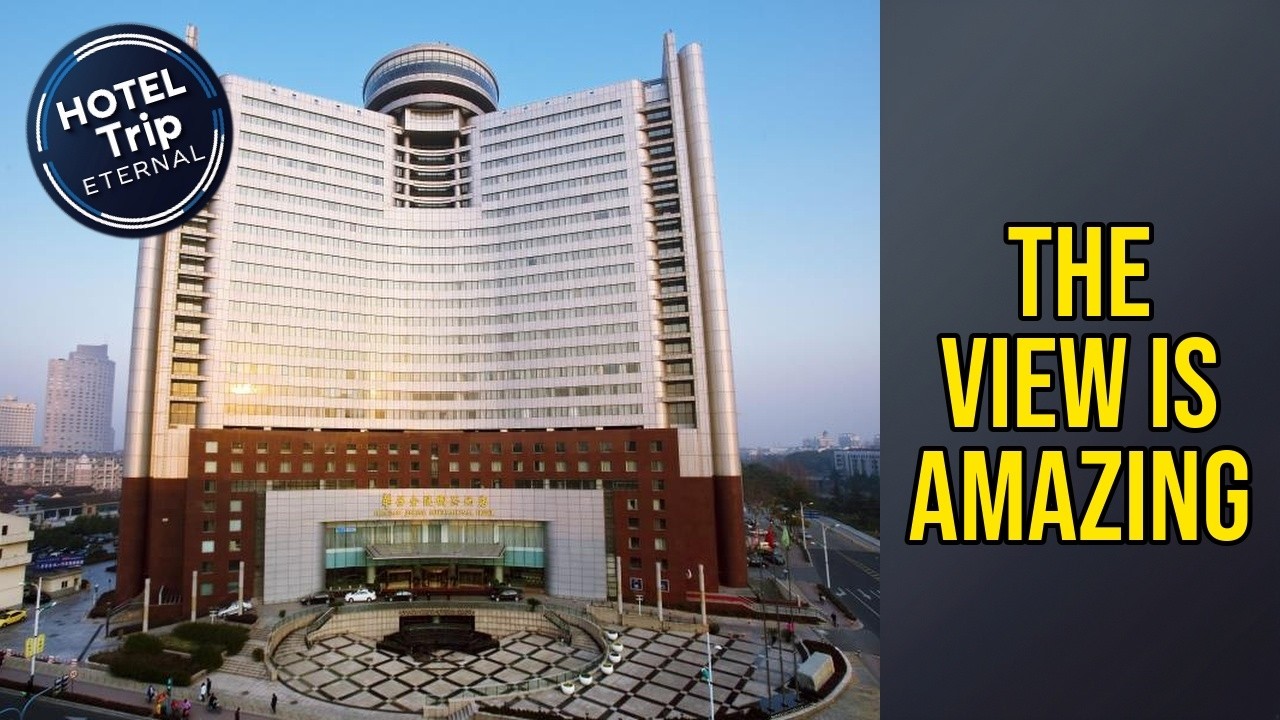 Zhangjiagang Huafang Jinling International Hotel - The View Is Amazing | Suzhou, China🛏️