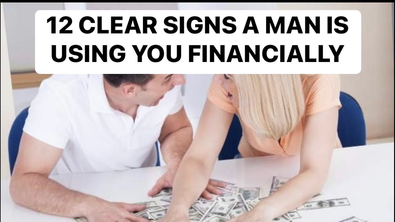 12 Signs A Man Is Using You Financially.
