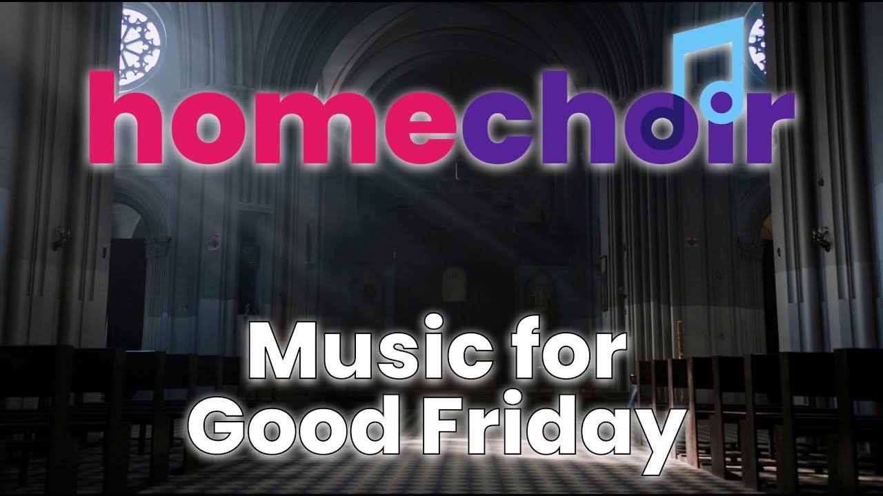Beautiful Music For Good Friday: Sing Along With On-Screen Scores with Homechoir