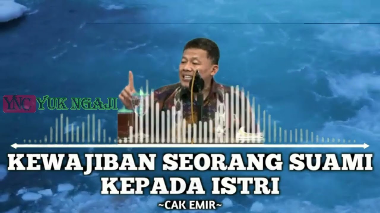 KEWAJIBAN SEORANG SUAMI KEPADA ISTRI NASEHAT AGAMA OLEH CAK EMIR