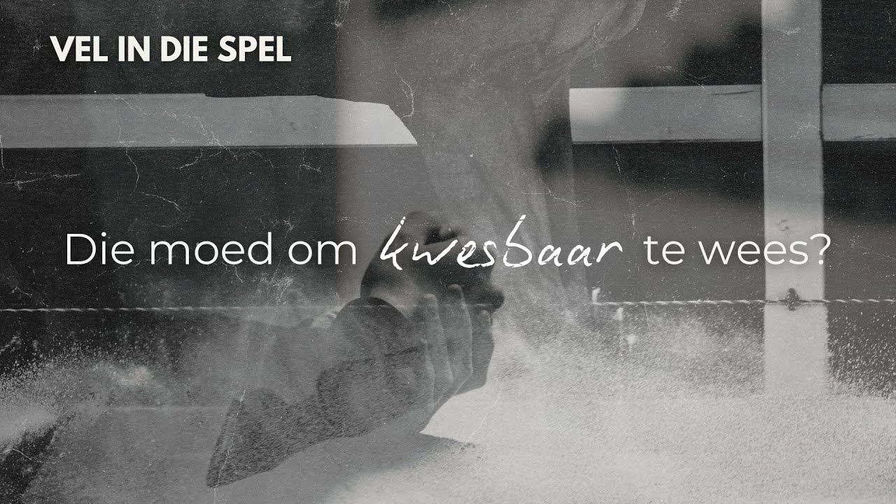 Vel in die spel: Die moed om kwesbaar te wees | Frieda van den Heever | 25 Januarie 2026