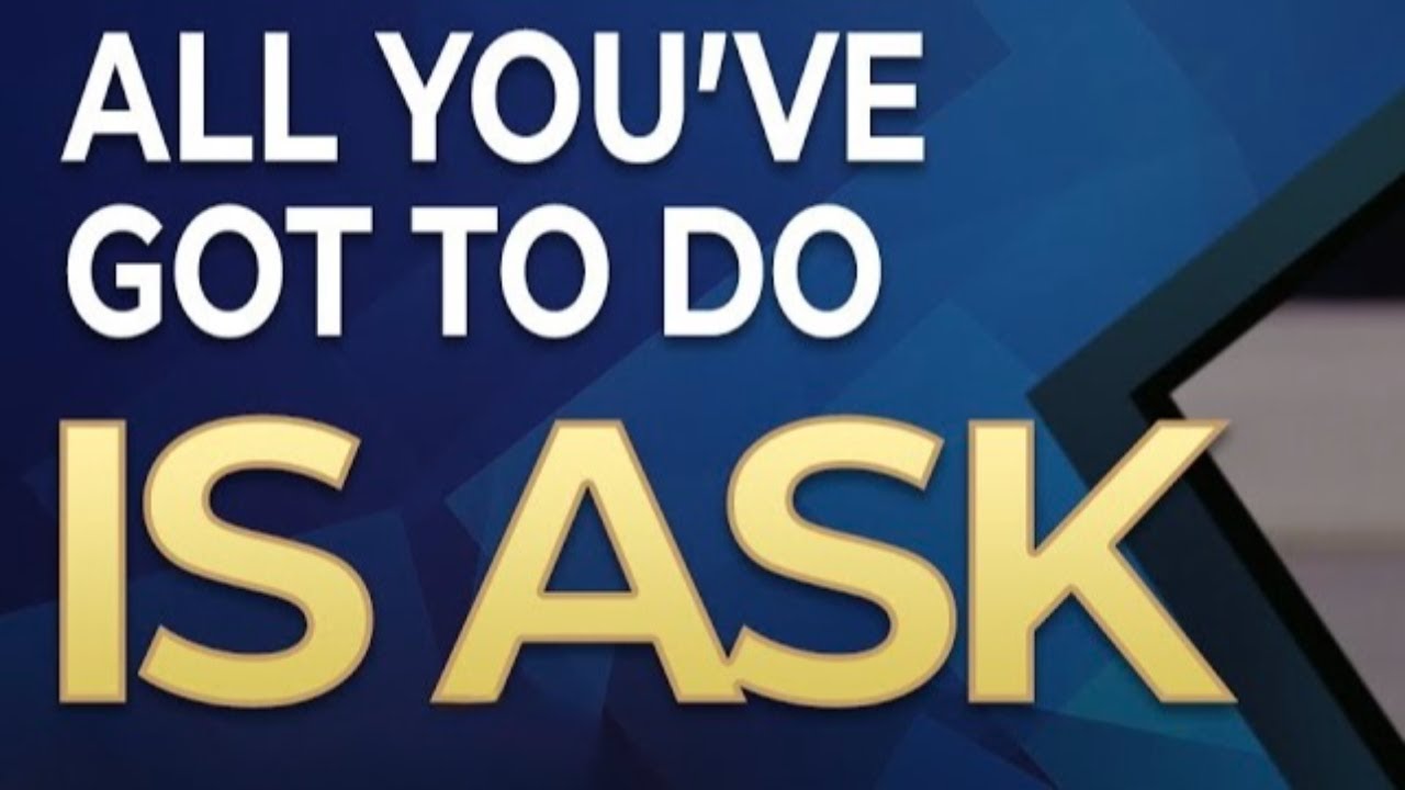 ALL YOU HAVE TO DO IS ASK!