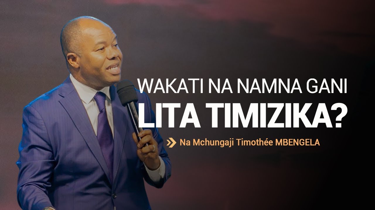 WAKATI NA NAMNA GANI LITATIMIZIKA ? | Muchungaji Timothée MBENGELA