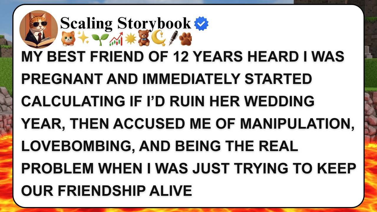 MY BEST FRIEND OF 12 YEARS HEARD I WAS PREGNANT AND IMMEDIATELY STARTED CALCULATING IF I’D RUIN HER