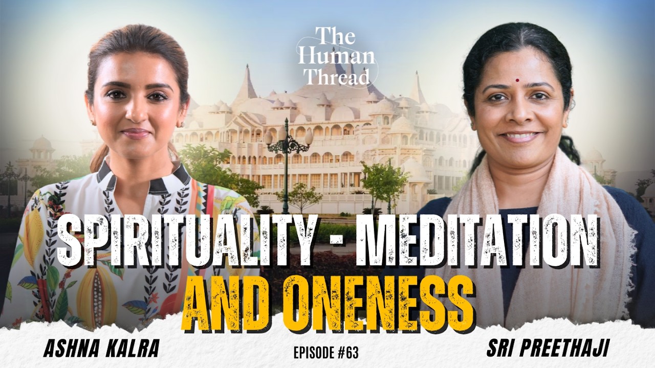 Spirituality, meditation and Oneness | Sri Preethaji | The Human Thread 2026 | Episode 63