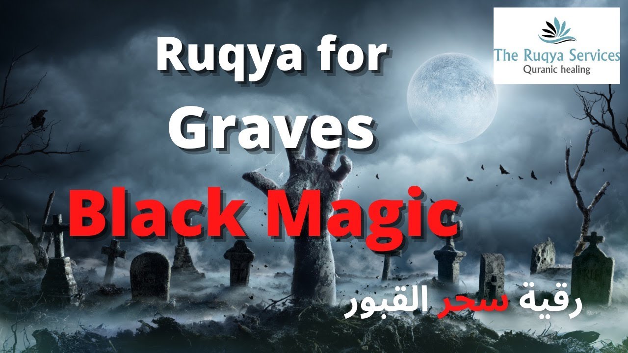Ruqya for BLACK MAGIC in GRAVES.