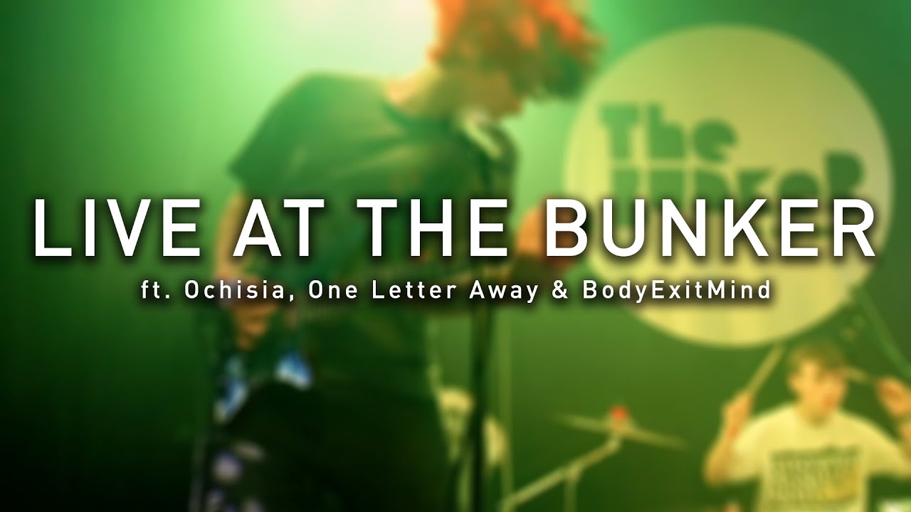 Ochisia, One Letter Away & BodyExitMind - Live at The Bunker #256