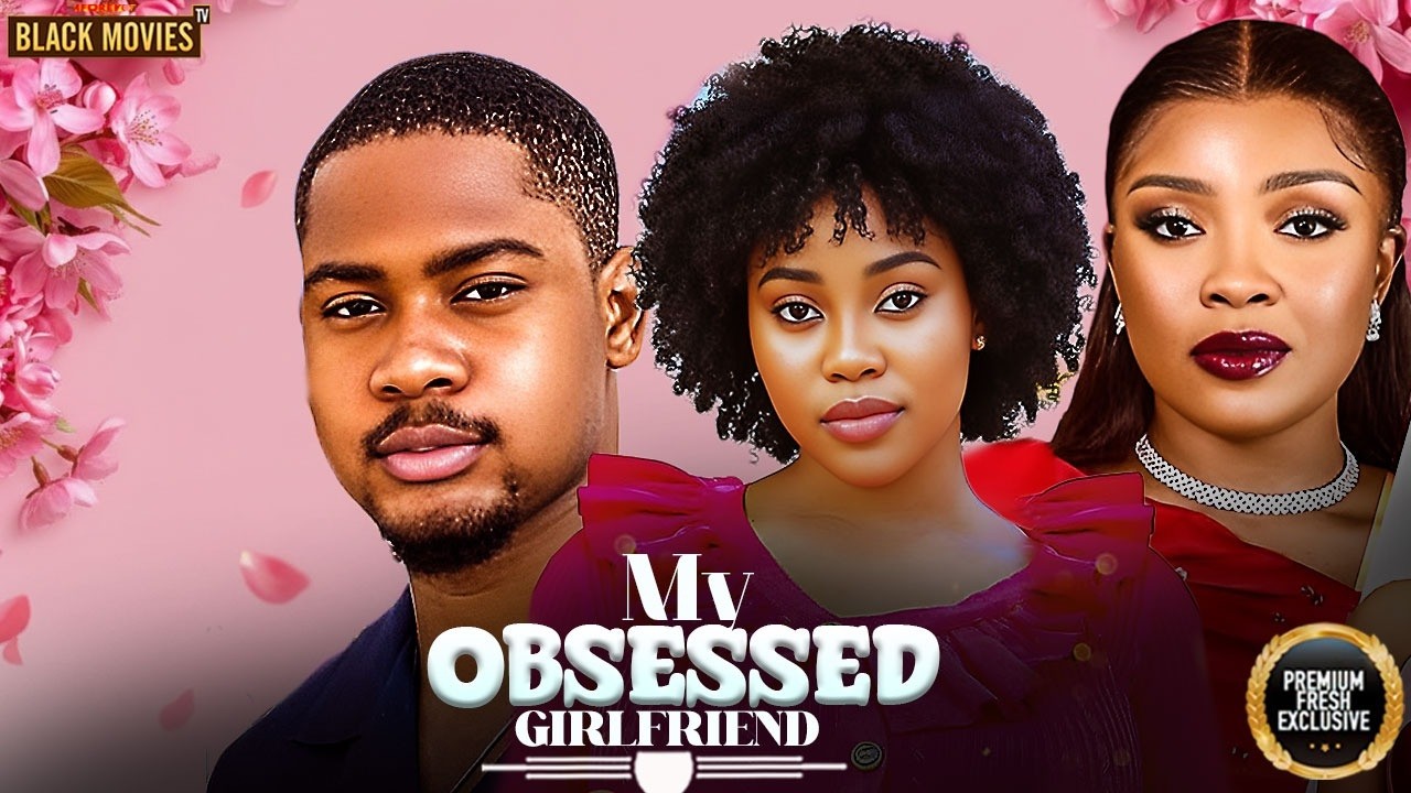 MY OBSESSED GIRLFRIEND (CHIOMA NWAOHA,CLINTON JOSHUA )Latest Nigerian Movie 2026