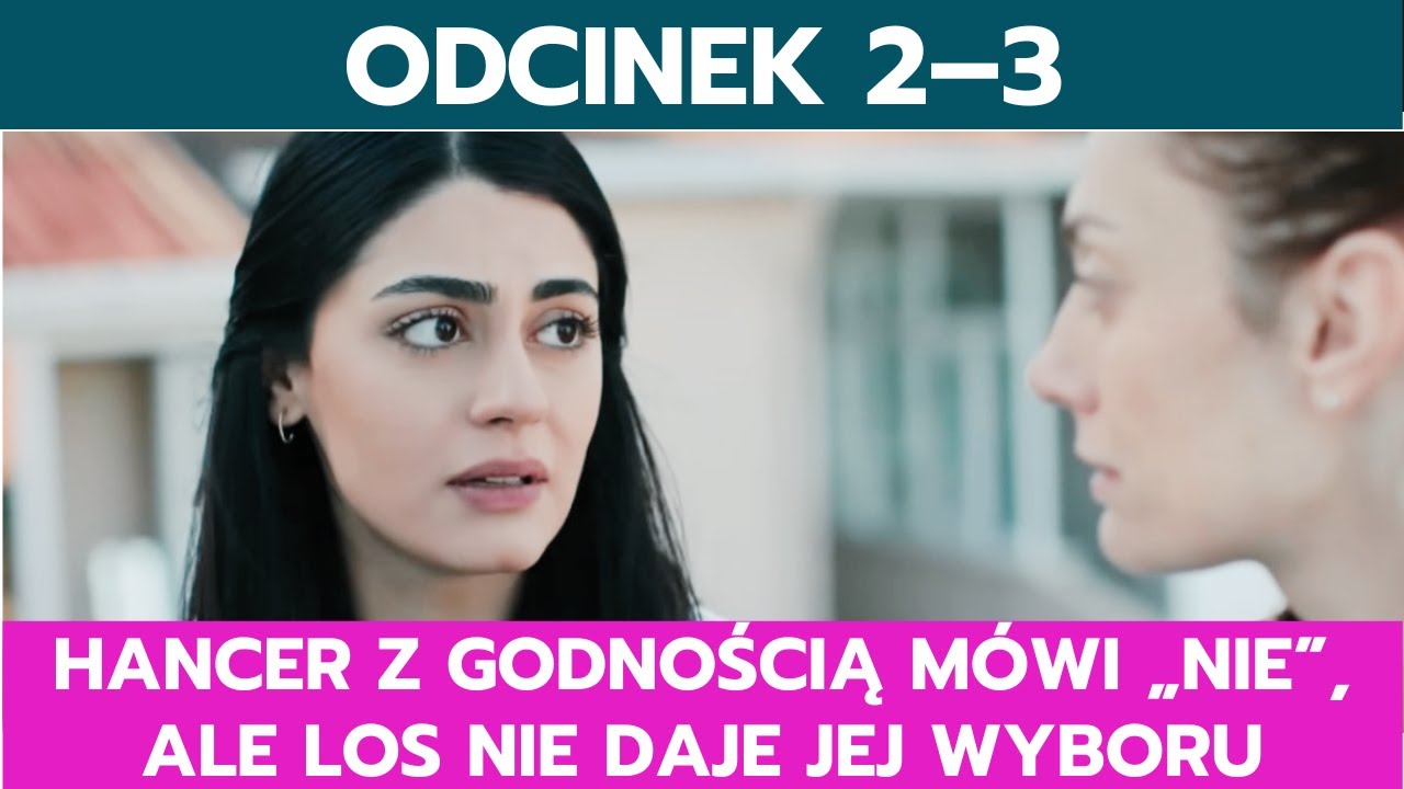 PANNA MŁODA, ODCINEK 2&ndash;3: HANCER Z GODNOŚCIĄ M&Oacute;WI &bdquo;NIE&rdquo;, ALE LOS NIE DAJE JEJ WYBORU
