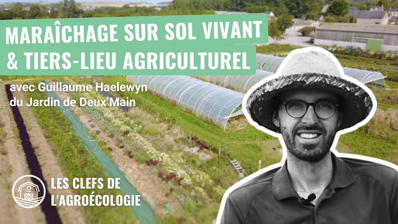 MARAICHAGE SUR SOL VIVANT & TIERS-LIEU AGRICULTUREL avec Guillaume du Jardin de Deux'Main