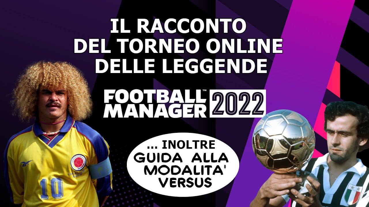 IL RACCONTO DEL TORNEO ONLINE DELLE LEGGENDE + GUIDA AL VERSUS FM22 | FOOTBALL MANAGER 2022