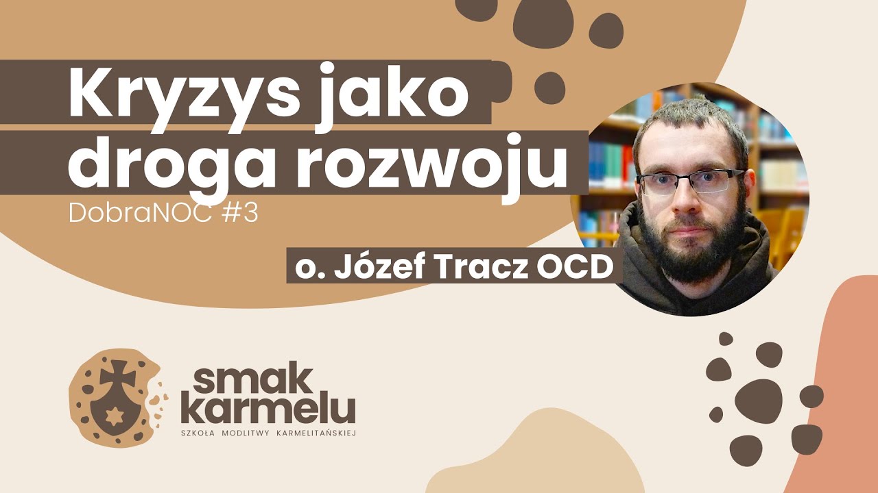 Kryzys jako droga rozwoju - o. Józef Tracz OCD (Smak Karmelu | dobraNOC #3)