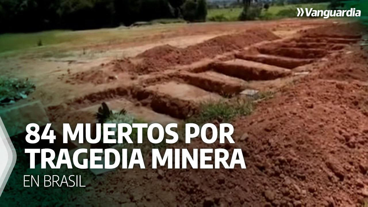 Llegan a 84 los muertos y 276 los desaparecidos por tragedia minera en Brasil | Vanguardia