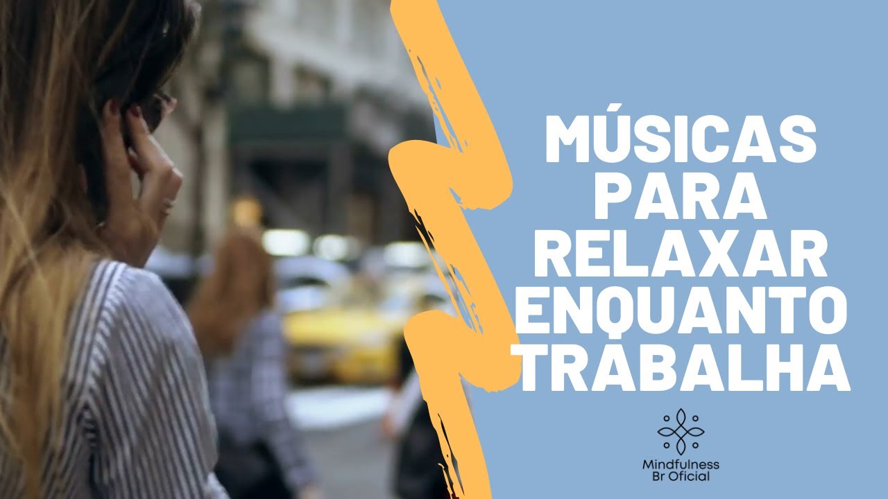 M&uacute;sicas para relaxar enquanto trabalha - Stressado com o trabalho? Ent&atilde;o esta playlist &eacute; para voc&ecirc;!